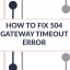How To Fix 504 Gateway Timeout Error