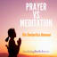 Meditation VS Prayer And The Similarities With Both