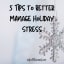 5 Tips To Better Manage Holiday Stress