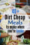 40+ Dirt Cheap Meals (w/ meal plan!) to Make When You're on a Budget