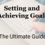 Setting and Achieving Goals: The Ultimate Guide