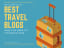 The Ultimate List of the Best Travel Blogs 2020 Edition