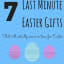 Last Minute Easter Gifts (That will actually arrive by Easter!)