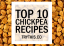Top 10 Chickpea Recipes