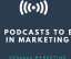 07 Best Podcasts to Excel in Marketing