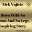 Nick Vujicic Born With No Arms And No Legs Inspiring Story Simply Life Tips