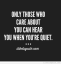 Only those who care about you can hear you when you're quiet | Lonliness quotes, Quiet quotes, Friendship quotes
