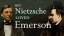 Nietzsche’s secret love of Ralph Waldo Emerson — “no matter how often this connection of Nietzsche to Emerson is stated, no matter how obvious to anyone who cares to verify it, it stays incredible, it is always in a forgotten state.”