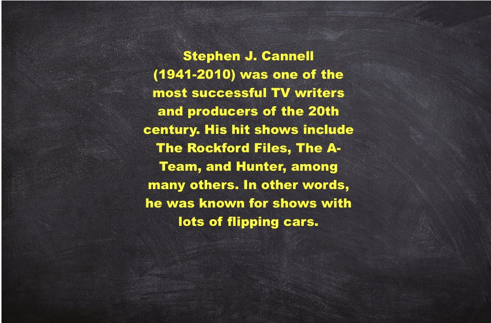 Joel: I hope Stephen J. Cannell is in that car. 📺 Stephen J. Cannell (1941-2010) was one of the most successful TV writers and producers of the 20th century. His hit shows include... 📺📺📺📺📺📺 MST3K 322: Master Ninja I