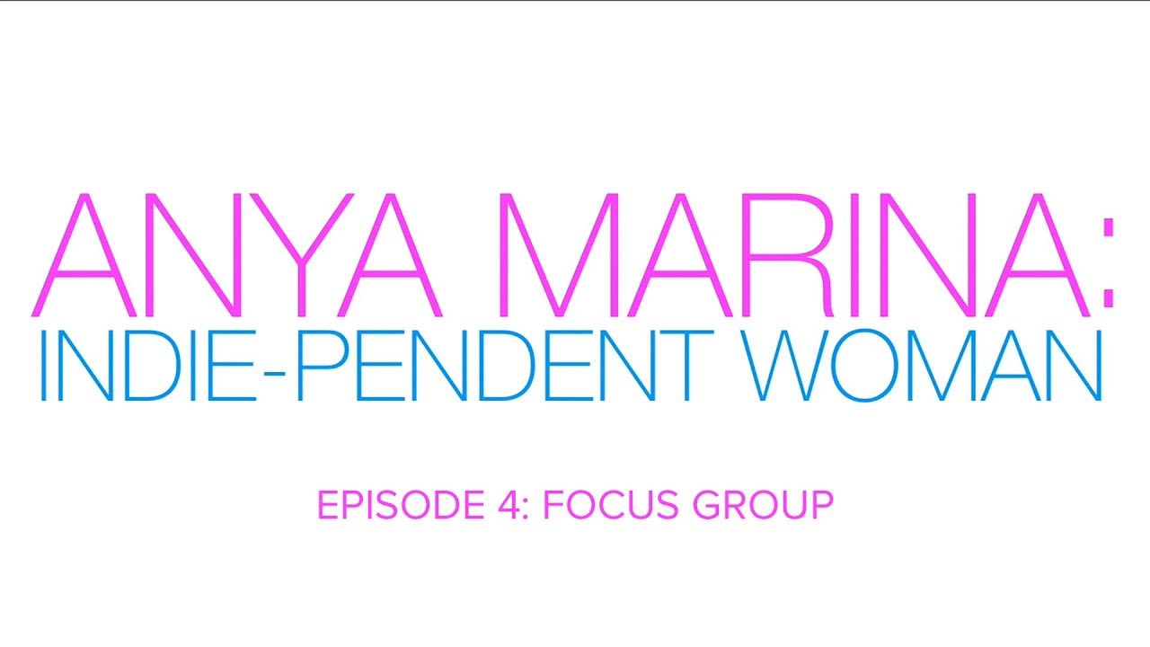 Anya Marina: Indie-pendent Woman - Ep 4 - Focus Group