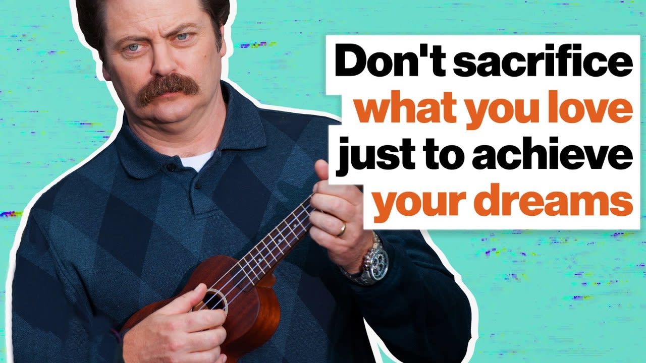 Don't sacrifice what you love just to achieve your dreams | Nick Offerman | Big Think