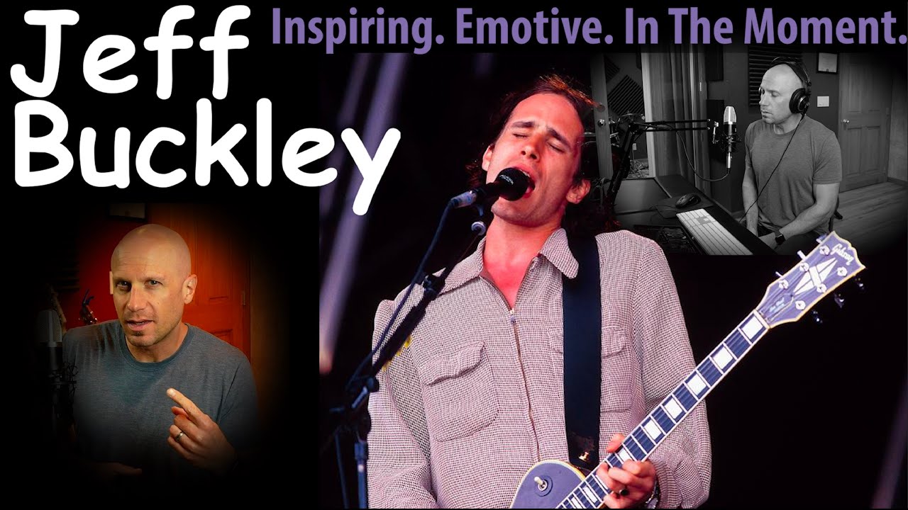How to Sing Like Jeff Buckley (Connect Your Emotions to Your Voice, Be In The Moment) NOT A REACTION