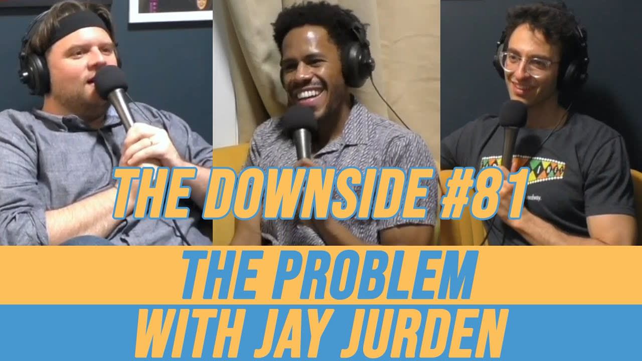 The Problem with Jay Jurden | The Downside #81