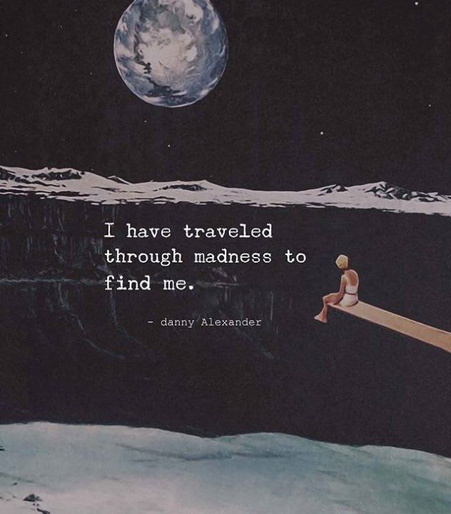 "I have traveled through the madness to find me." | Words quotes, Inspirational quotes, Life quotes