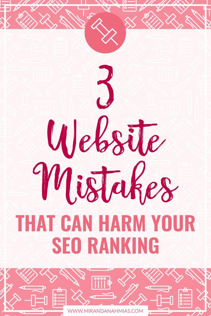 3 Website Mistakes That Can Harm Your SEO Ranking - Miranda Nahmias