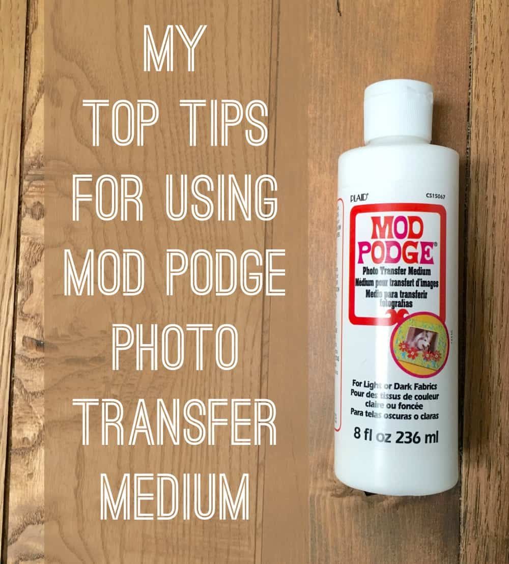 Mod Podge Photo Transfer Medium: My Top Tips!