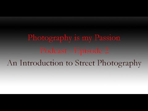 Photography is my Passion Podcast: Episode 2