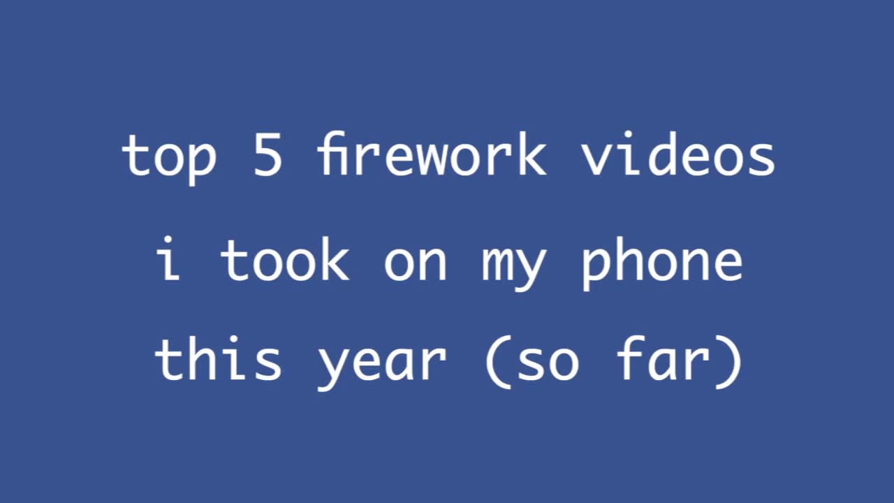 Top 5 firework videos I took on my pphone this year