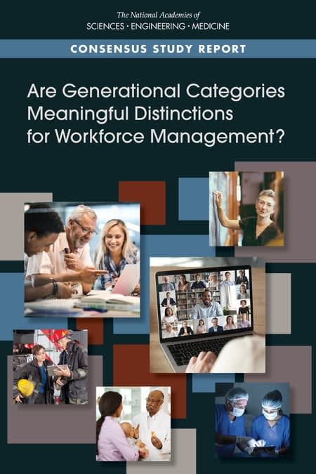 Research by US National Academies concludes: Categorizing Workers’ Needs by Generation Such as Baby Boomers or Millennials Is Not Supported by Research or Useful for Workforce Management