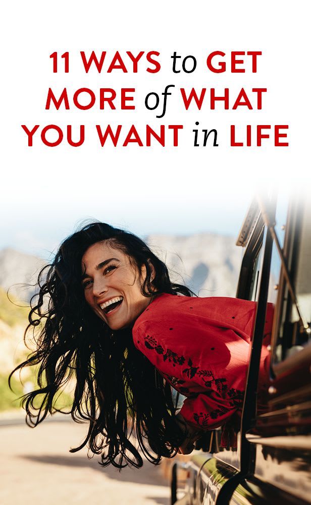 11 Ways To Get More Of What You Want In Life