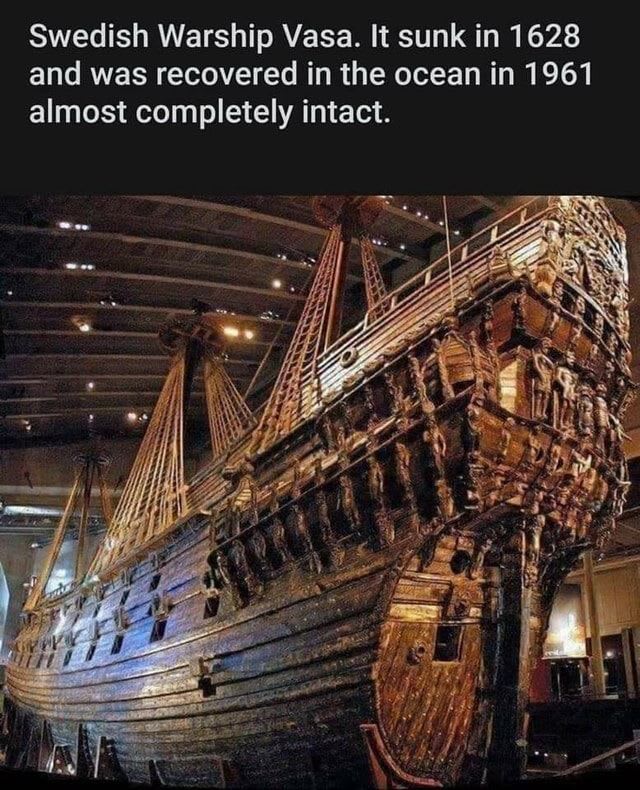 Swedish Warship Vasa. It sunk in 1628 and was recovered in the ocean in 1961 almost completely intact. - America’s best pics and videos