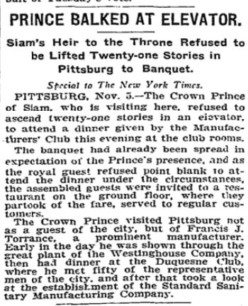 Today in 1902: The Crown Prince of Thailand, then known as Siam, refused point blank to ride 21 stories up in an elevator to a banquet in Pittsburg. The dinner was instead served from a restaurant on the ground floor.