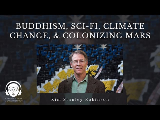 I just finished the amazing Mars trilogy and found out its author Kim Stanley Robinson is a Buddhist. I love this interview