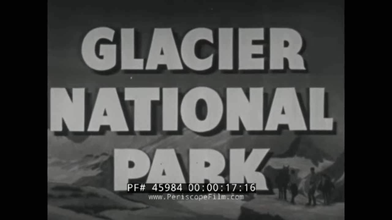 1945 CASTLE FILMS TRAVELOGUE “ GLACIER NATIONAL PARK ” MONTANA ROCKY MOUNTAINS 45984
