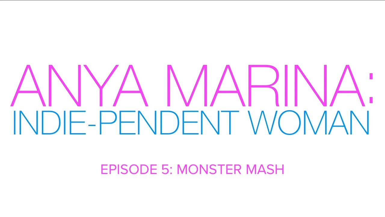 Anya Marina : Indie-pendent Woman - Ep 5 - Monster Mash