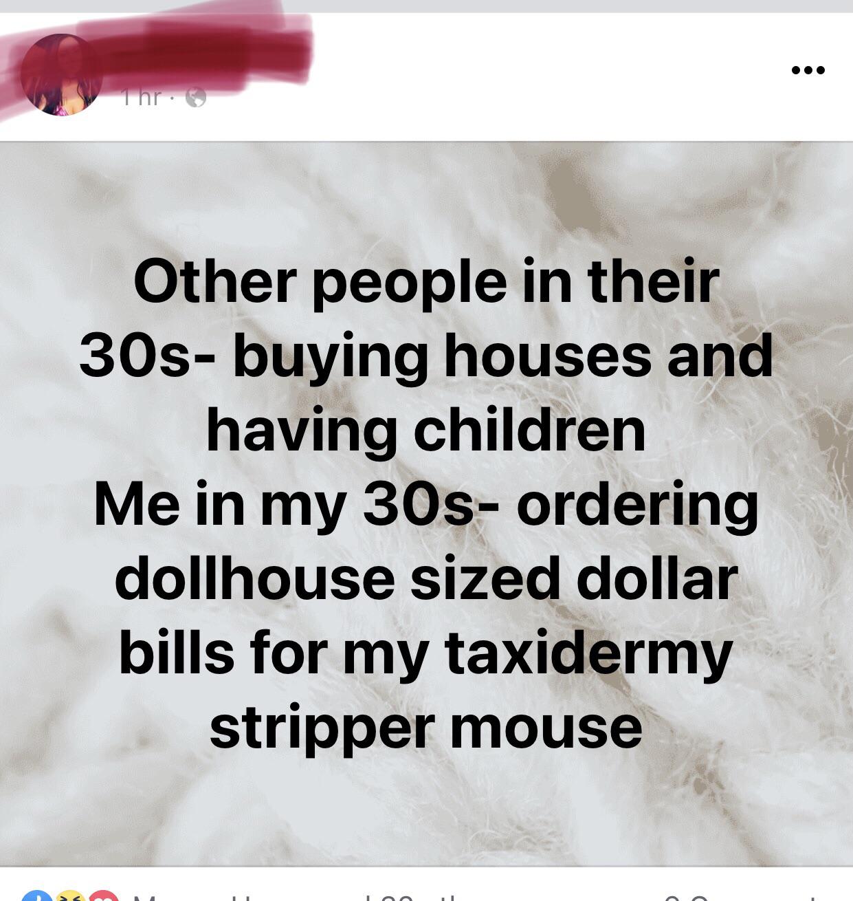 Ordering dollhouse size dollar bills for my taxidermy stripper mouse.