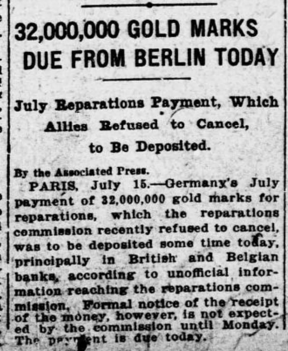 A payment of 32 million German Marks for Great War reparations was due today, but Germany hasn’t paid up. France and Britain have made sure to send an invoice. Germany is severely behind on reparations payments and is frantically printing money to help its runaway inflation.
