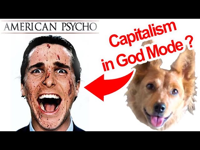 American Psycho (Capitalism on God Mode) 45min.