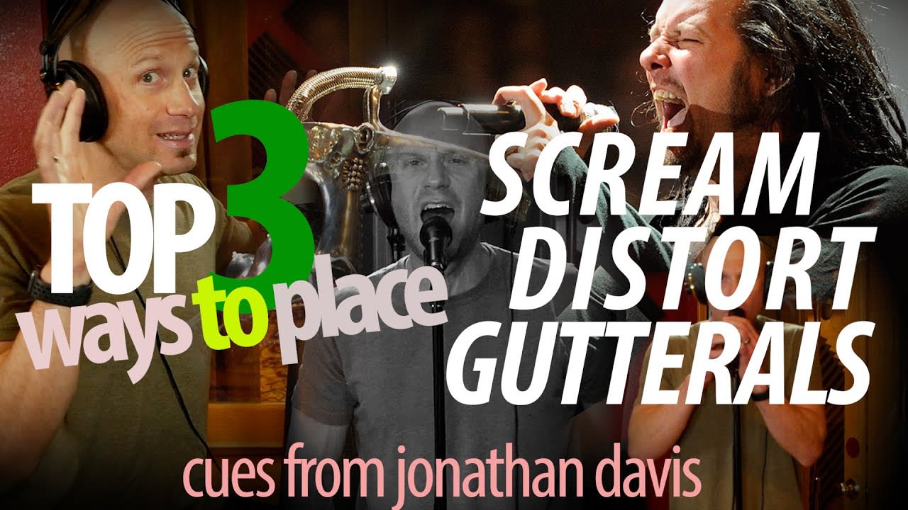 Top 3 Ways to Place (Feel & Sing) Grit, Distortion, Gutturals, Screaming (Cues From Jonathan Davis)