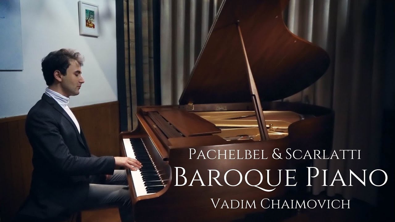 Baroque Piano: Pachelbel and Scarlatti | Vadim Chaimovich