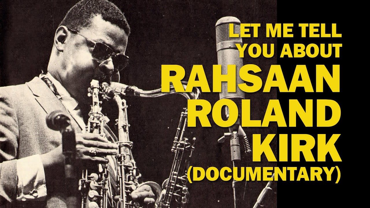 Let me tell you about Rahsaan Roland Kirk (documentary) - nice 27min intro to RRK, lots of cool clips.