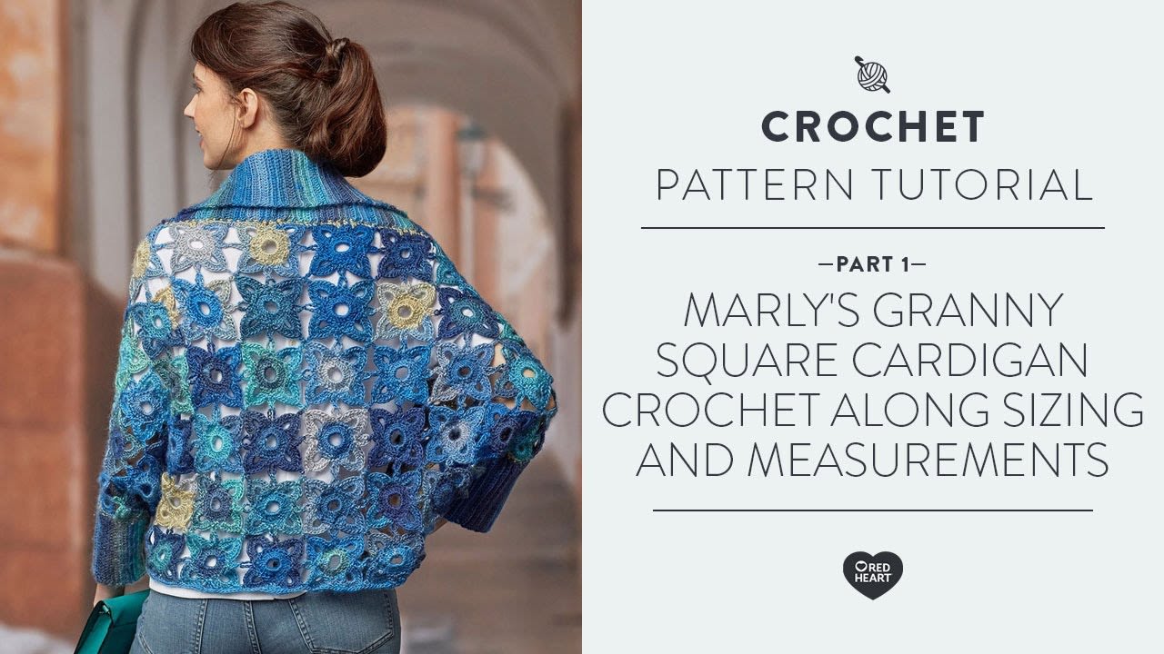 Marly's Granny Square Cardigan Crochet Along Video 1 Sizing and Measurements