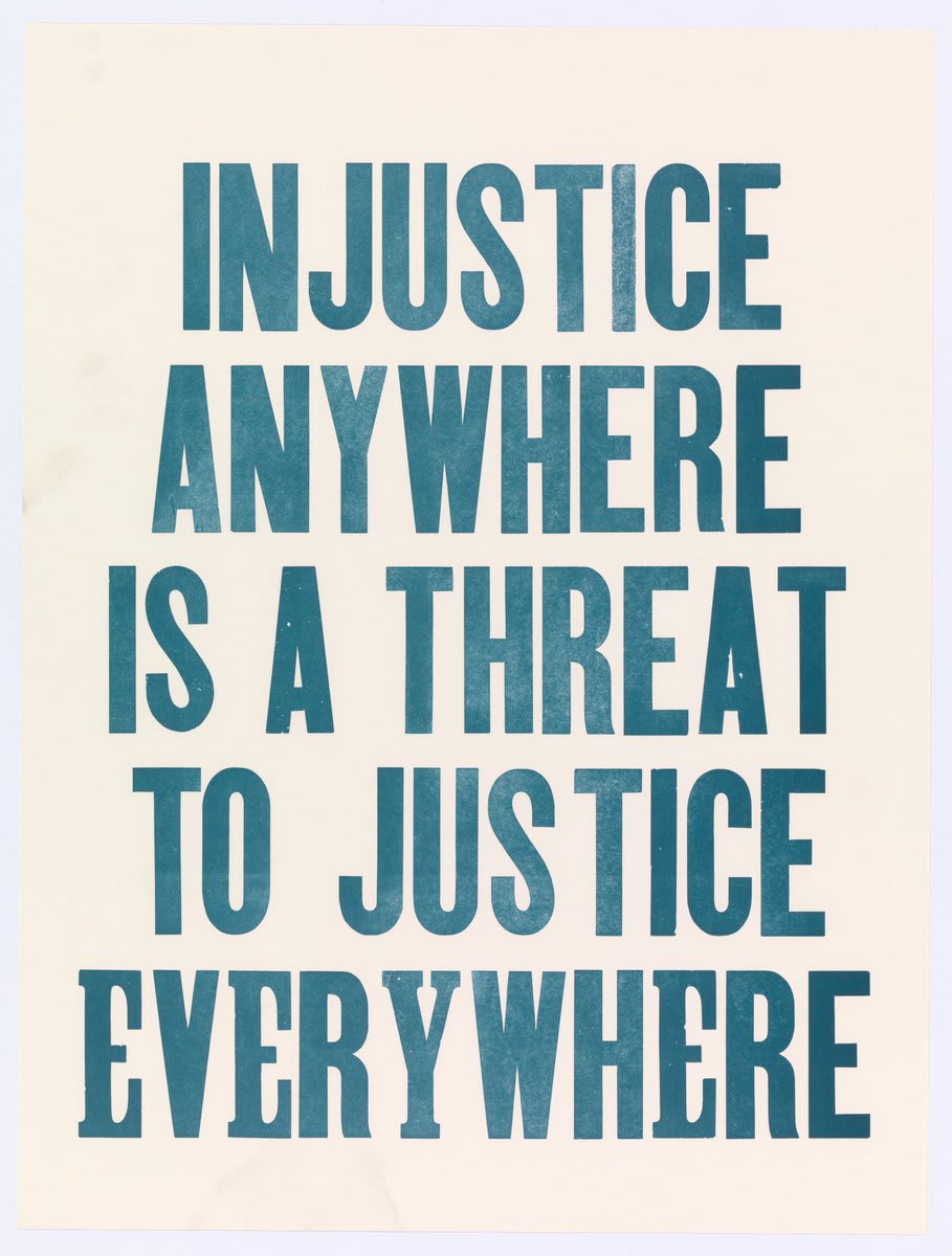 "Injustice anywhere is a threat to justice everywhere. We are caught in an inescapable network of mutuality, tied in a single garment of destiny. Whatever affects one directly, affects all indirectly..." — Martin Luther King Jr., Letter from Birmingham Jail, April 1963