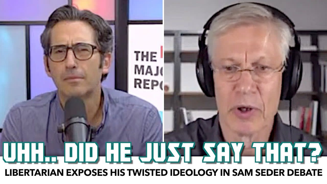 Libertarian Exposes His Deranged Ideology In Debate With Sam Seder
