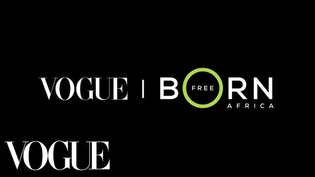 Born Free Africa –Eliminating the Transmission of HIV from Mother to Child –Vogue’s New Series