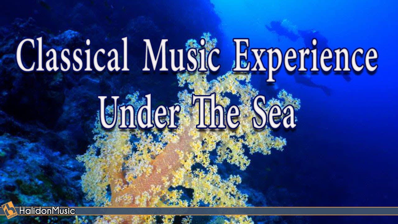 Classical Music Experience: Under The Sea (Beethoven, Mozart, Debussy, Schubert, Chopin...)
