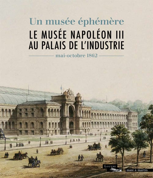 [ VendrediLecture] L'ouvrage « Un musée éphémère. Le musée Napoléon III au palais de l'Industrie » revient sur l'histoire du musée Napoléon III, largement méconnue.