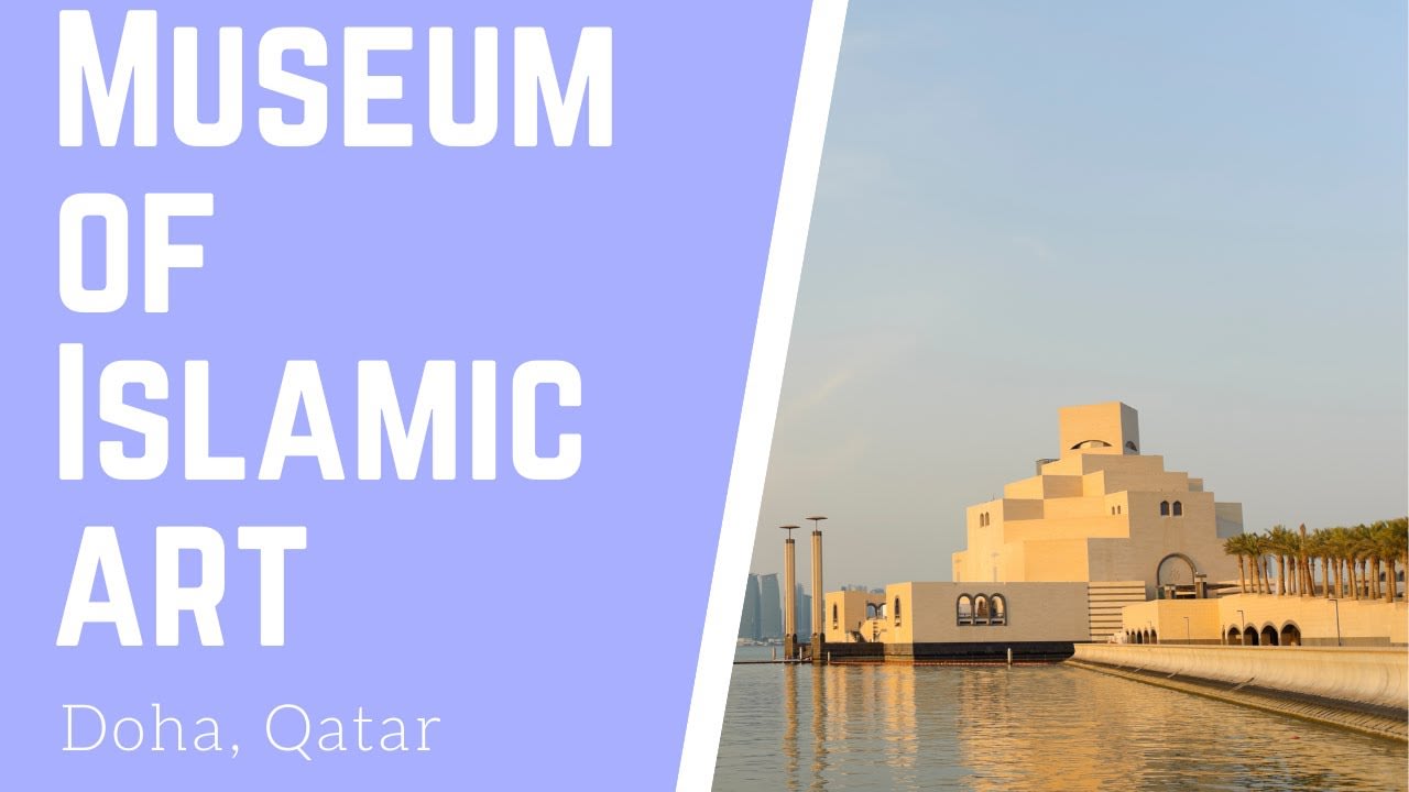 Museum of Islamic Art, Doha, Qatar [9:55]