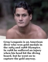Servo: Man, Greg Louganis is so talented! Joel: Yeah, cute, too. ** Greg Louganis is an American diver who won gold medals in the 1984 and 1988 Olympics. In 1988 he suffered an injury when his head hit the diving board, but he went on... ** MST3K Show 303 ~ Pod People