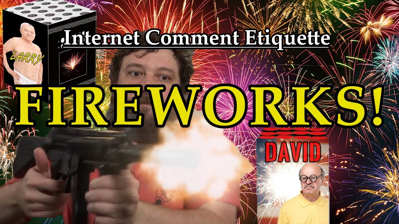 Internet Comment Etiquette: "Fireworks" [10:32]