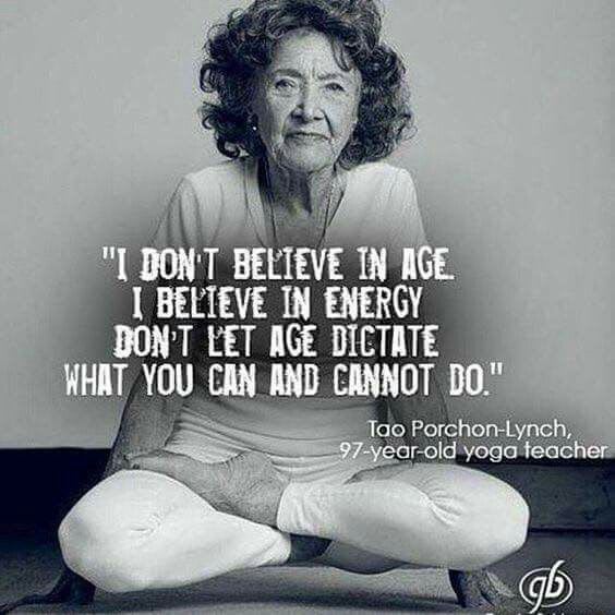 I don't believe in age... | Yoga quotes, Inspirational quotes, Words