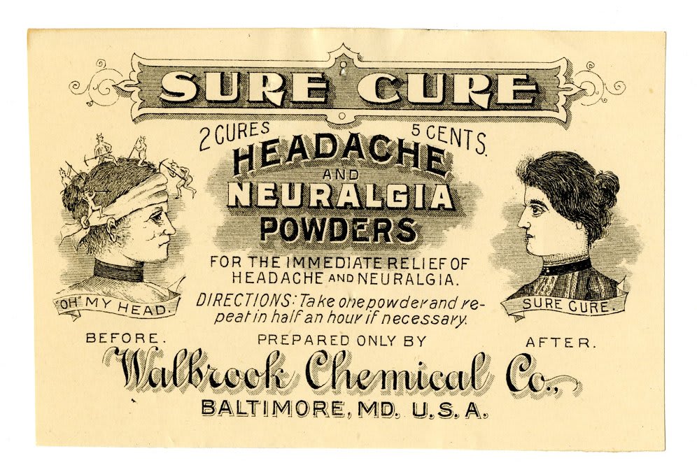Sure Cure Headache and Neuralgia Powders, 1/31/1901 Not sure what’s in this? None of us are! This label was trademarked in 1901, before the 1906 Pure Food and Drug Act which required identification of active ingredients in drugs.