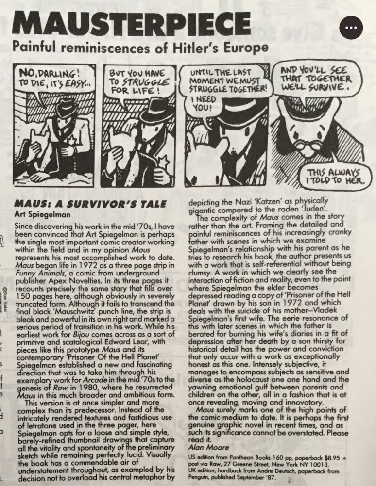 "An astounding find from a 1987 issue of the UK comics magazine Escape: on a single page, you get (a) Alan Moore’s review of Maus Vol. 1 and (b) Neil Gaiman’s review of Watchmen No. 7! Dear lord!"