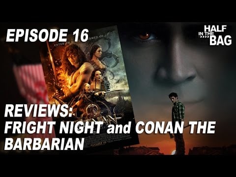 Half in the Bag Episode 16: Fright Night and Conan the Barbarian