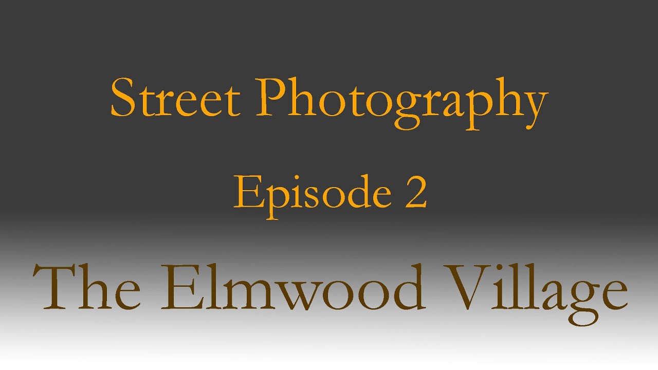 Street Photography - Episode 2: Elmwood Village