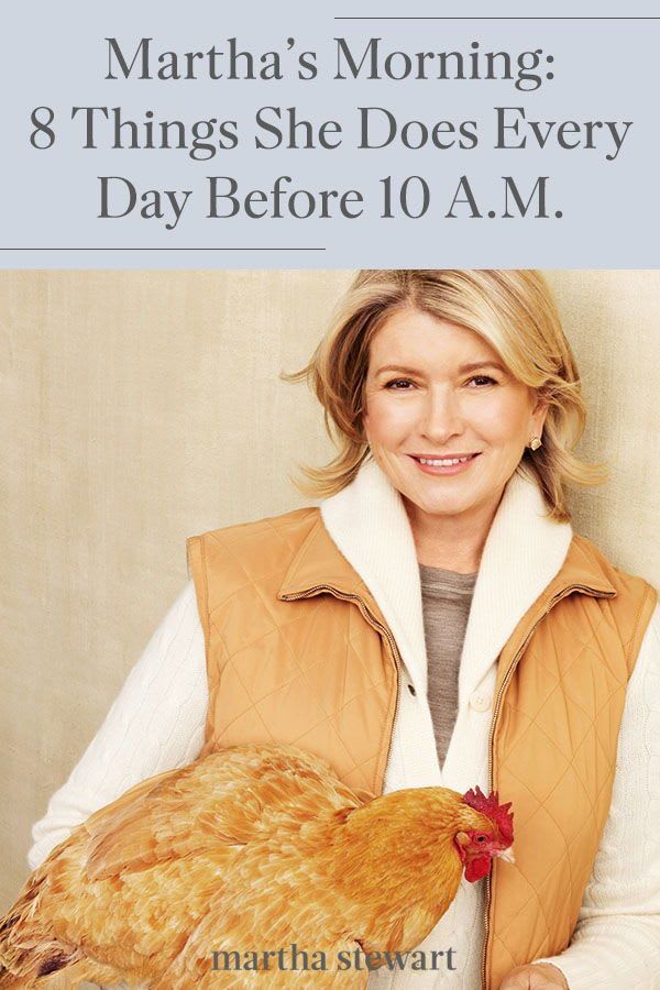 Martha's Morning: 8 Things She Does Every Day Before 10 A.M.